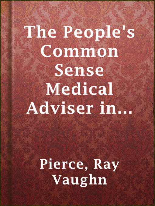 Title details for The People's Common Sense Medical Adviser in Plain English by Ray Vaughn Pierce - Available